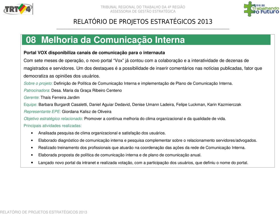 Sobre o projeto: Definição de Política de Comunicação Interna e implementação de Plano de Comunicação Interna. Patrocinadora: Desa.