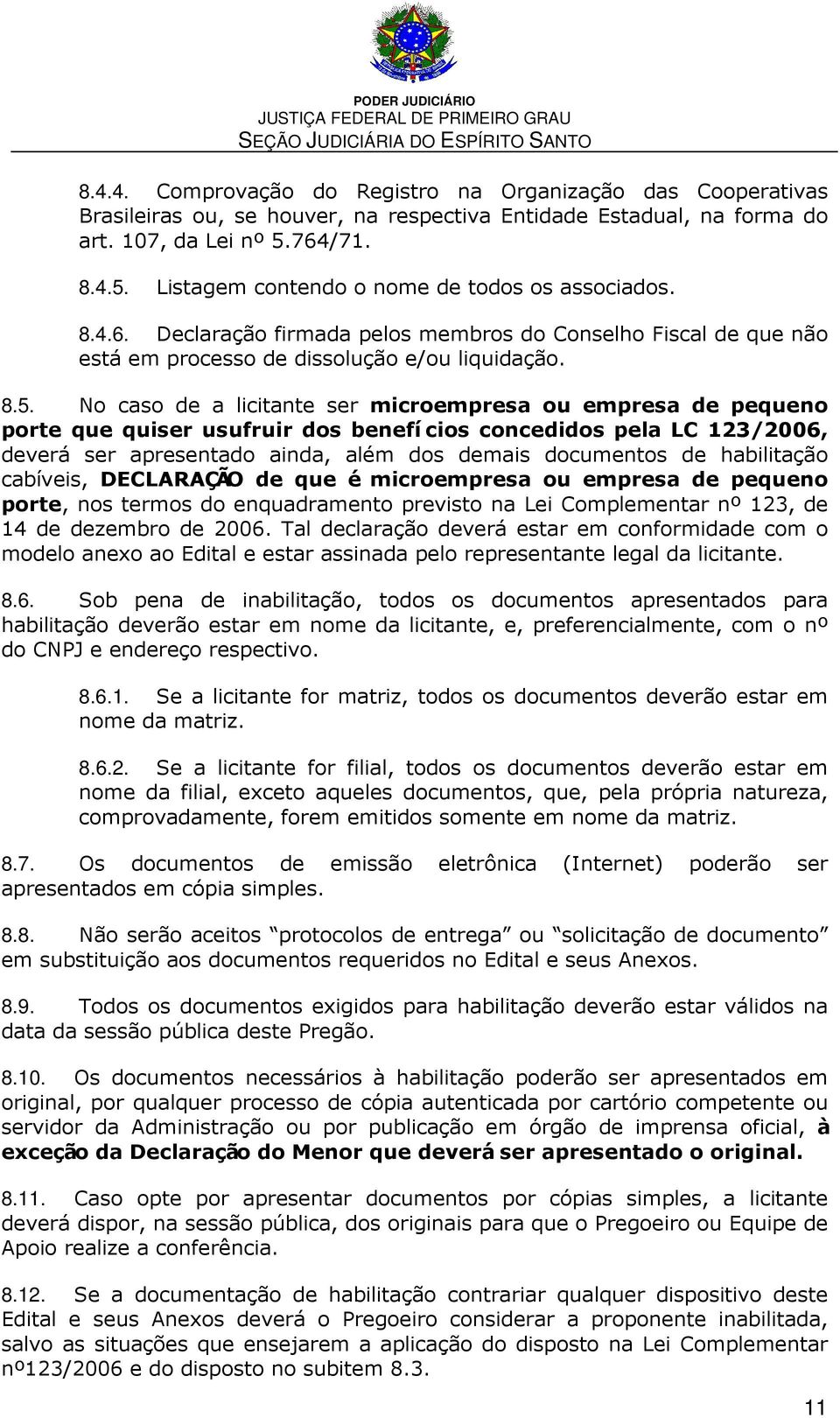 Listagem contendo o nome de todos os associados. 8.4.6. Declaração firmada pelos membros do Conselho Fiscal de que não está em processo de dissolução e/ou liquidação. 8.5.