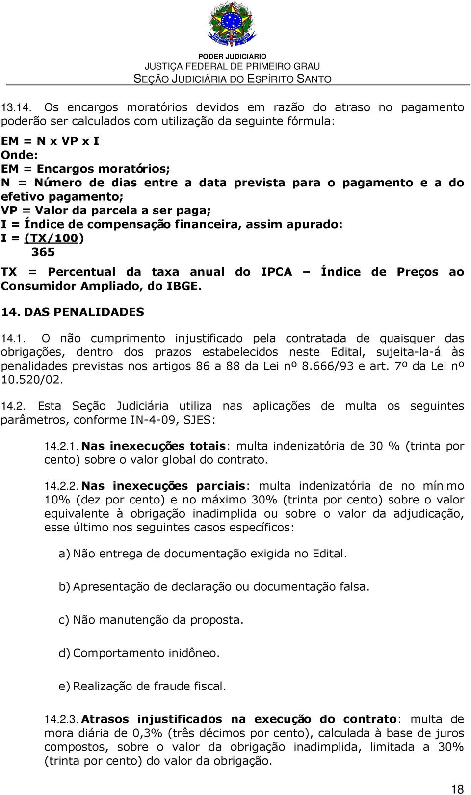 data prevista para o pagamento e a do efetivo pagamento; VP = Valor da parcela a ser paga; I = Índice de compensação financeira, assim apurado: I = (TX/100) 365 TX = Percentual da taxa anual do IPCA