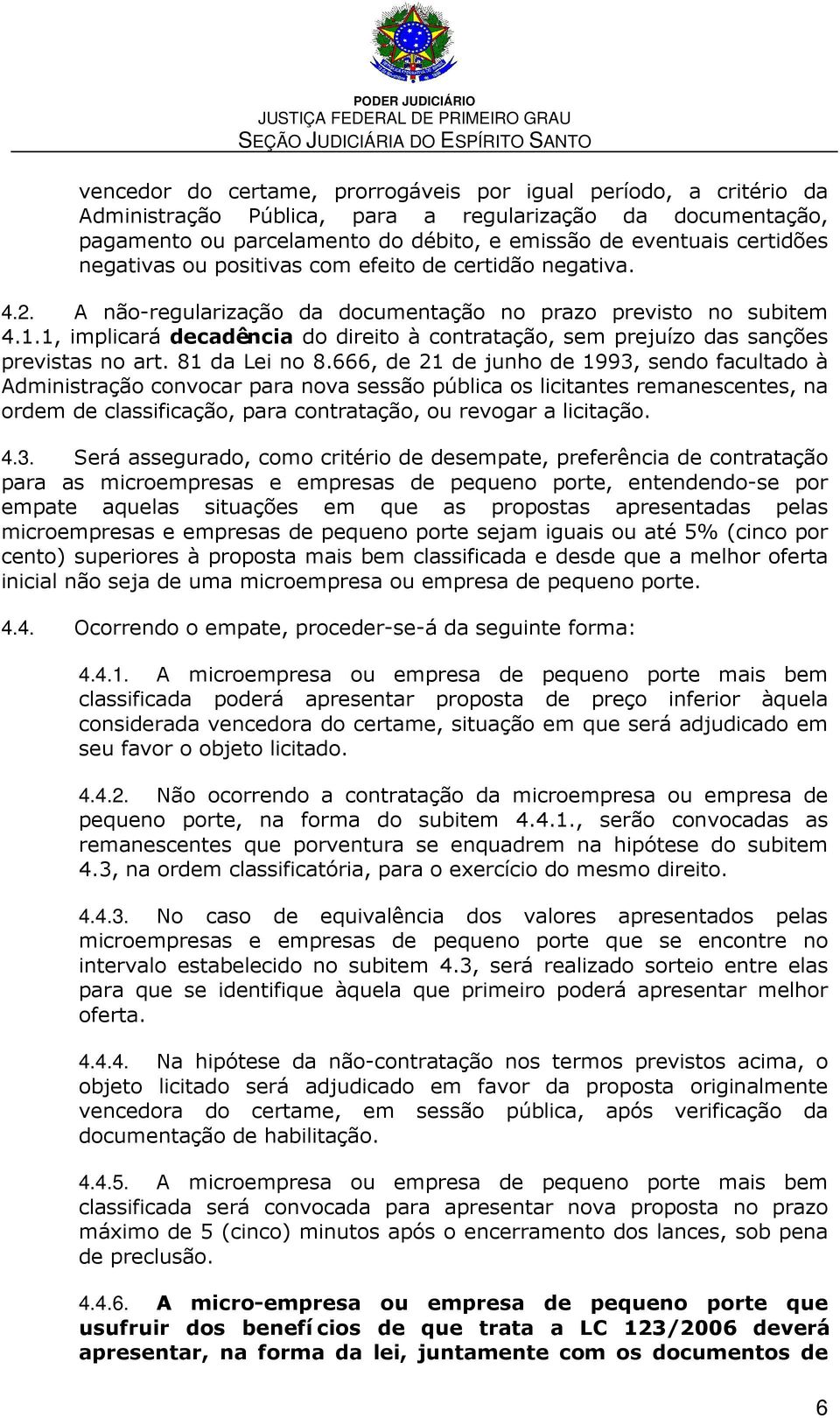 1, implicará decadência do direito à contratação, sem prejuízo das sanções previstas no art. 81 da Lei no 8.