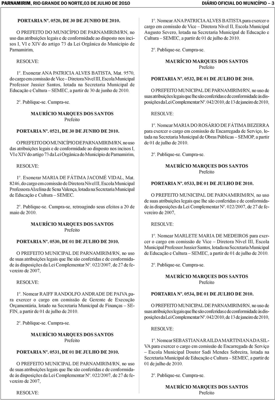 PORTARIA Nº. 0521, DE 30 DE JUNHO DE 2010. uso das atribuições legais e de conformidade ao disposto nos incisos I, VI e XIVdo artigo 73 da Lei Orgânica do Município de 1º.