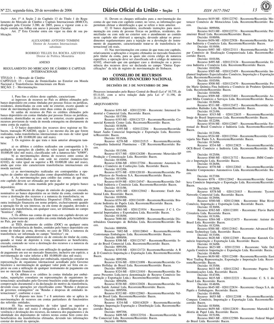 280, de 2005, passa a vigorar com a redação contida nas folhas em anexo à presente Circular. Art. 2º Esta Circular entra em vigor na data de sua publicação.