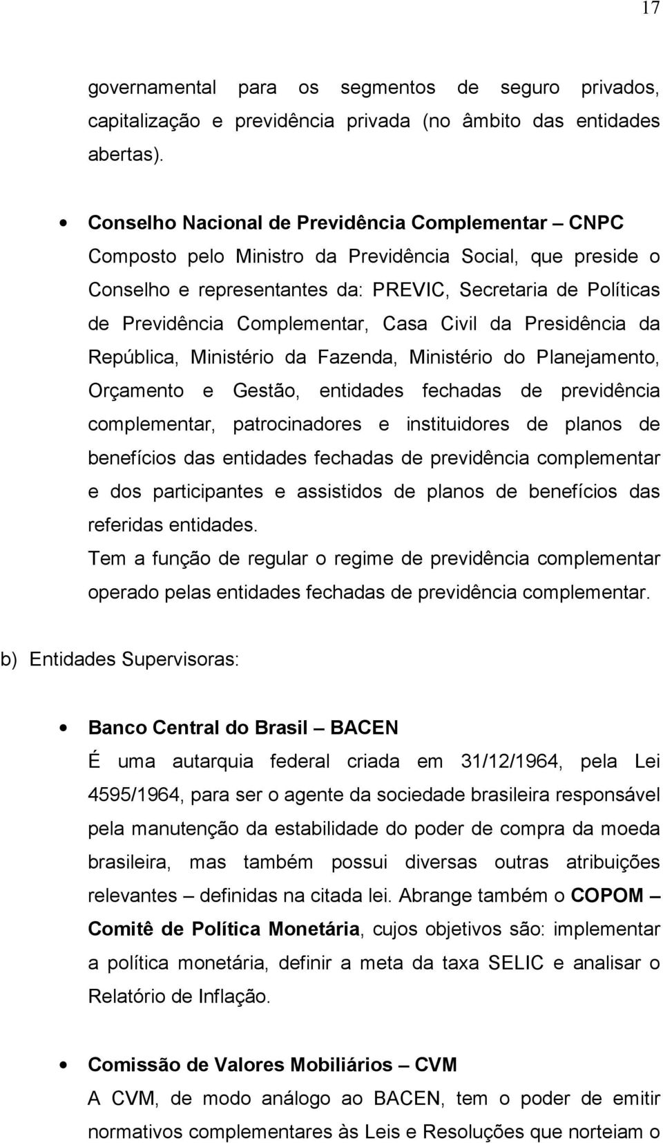 Complementar, Casa Civil da Presidência da República, Ministério da Fazenda, Ministério do Planejamento, Orçamento e Gestão, entidades fechadas de previdência complementar, patrocinadores e