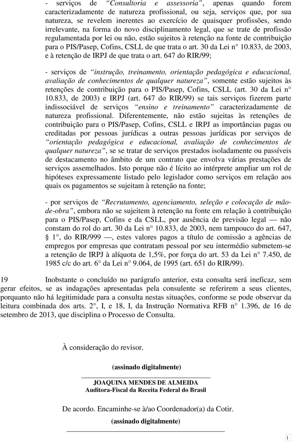 Cofins, CSLL de que trata o art. 30 da Lei n 10.833, de 2003, e à retenção de IRPJ de que trata o art.