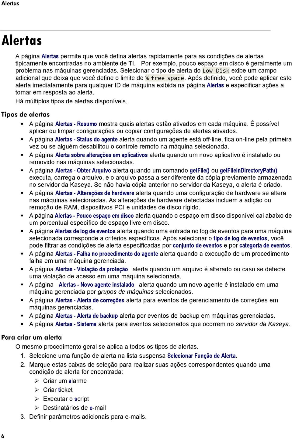 Selecionar o tipo de alerta do Low Disk exibe um campo adicional que deixa que você define o limite de % free space.