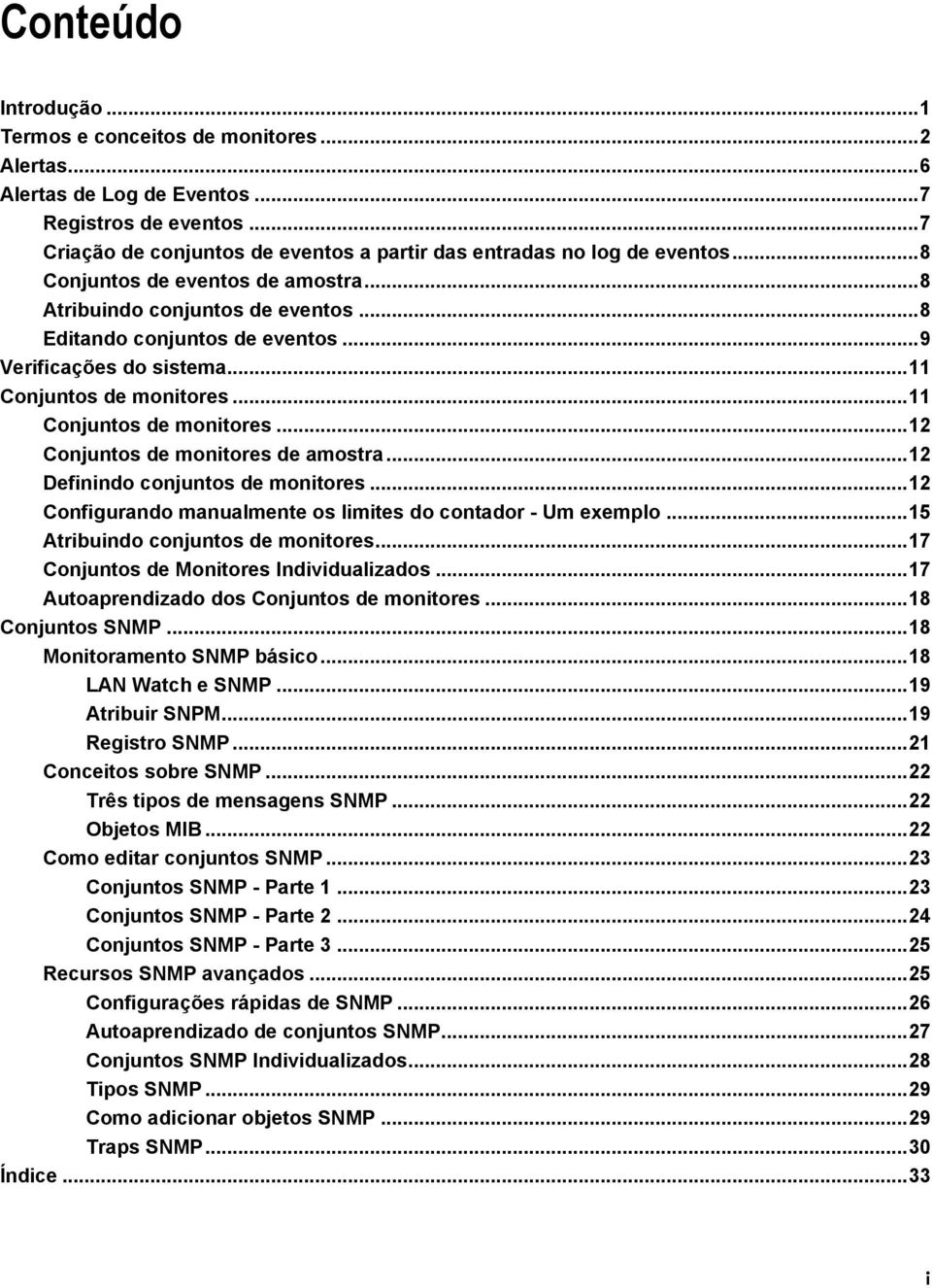 .. 9 Verificações do sistema... 11 Conjuntos de monitores... 11 Conjuntos de monitores... 12 Conjuntos de monitores de amostra... 12 Definindo conjuntos de monitores.