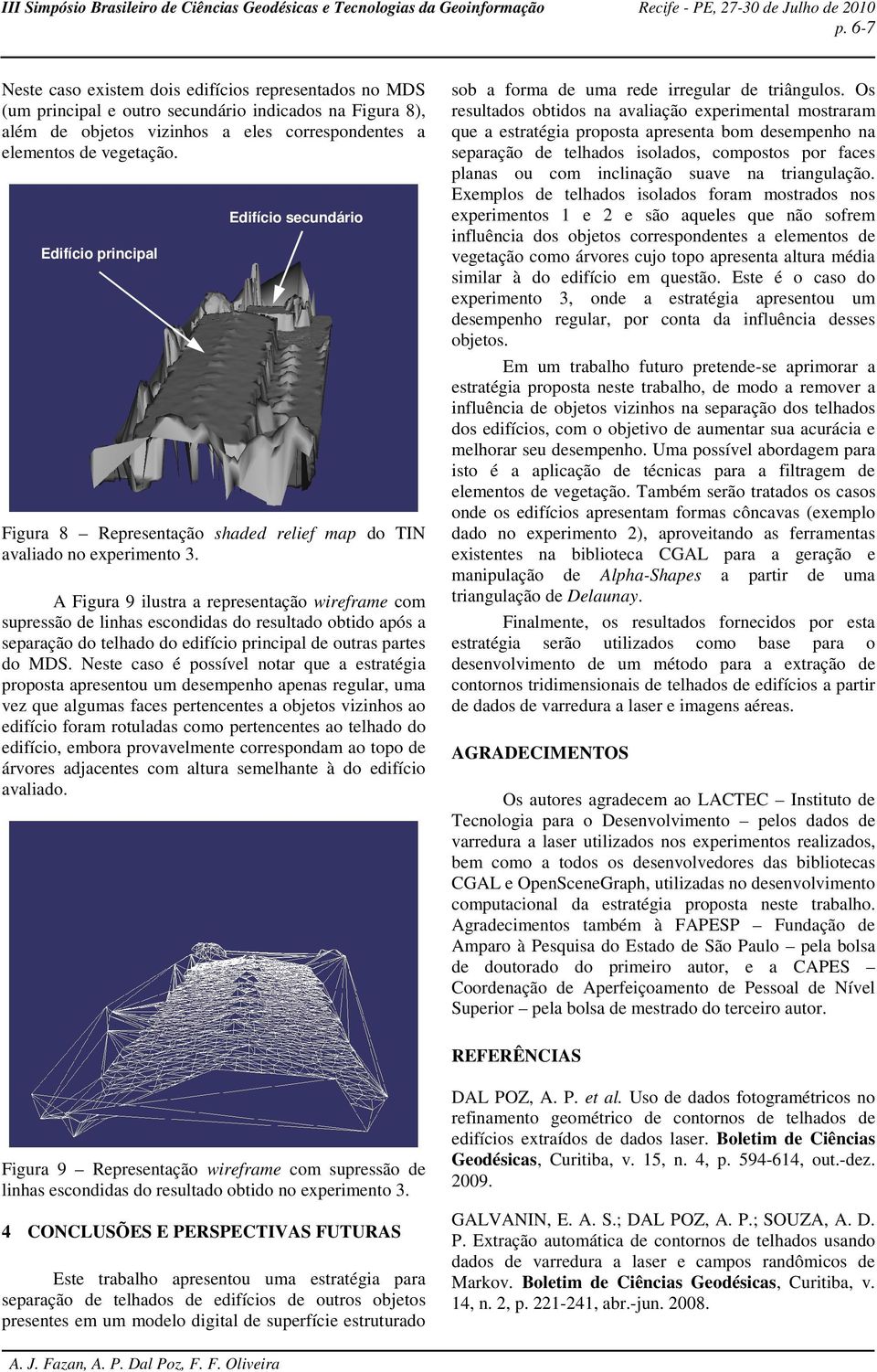 A Figura 9 ilustra a representação wireframe com supressão de linhas escondidas do resultado obtido após a separação do telhado do edifício principal de outras partes do MDS.