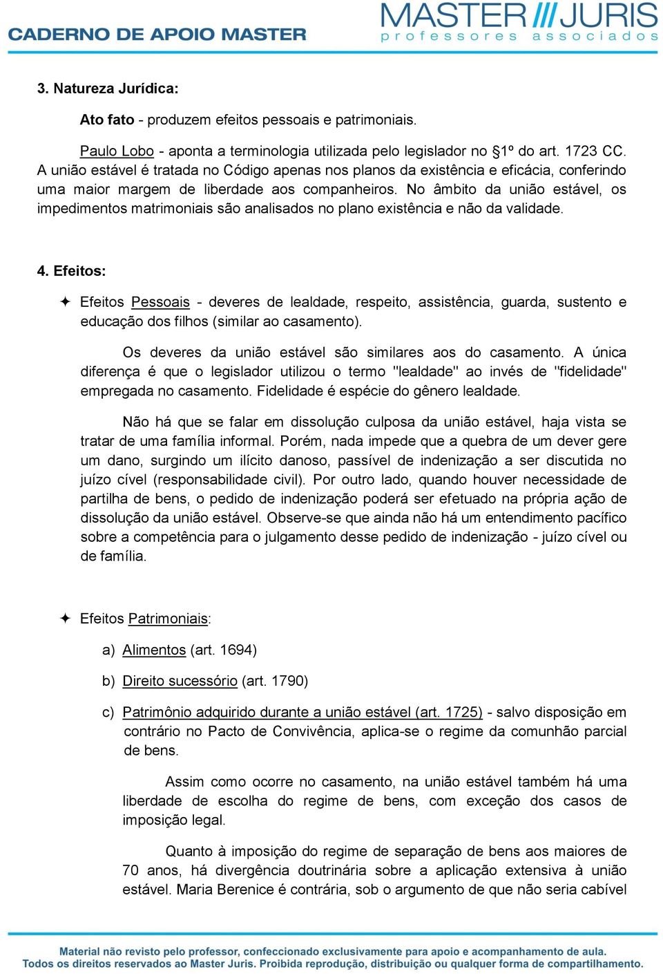 No âmbito da união estável, os impedimentos matrimoniais são analisados no plano existência e não da validade. 4.