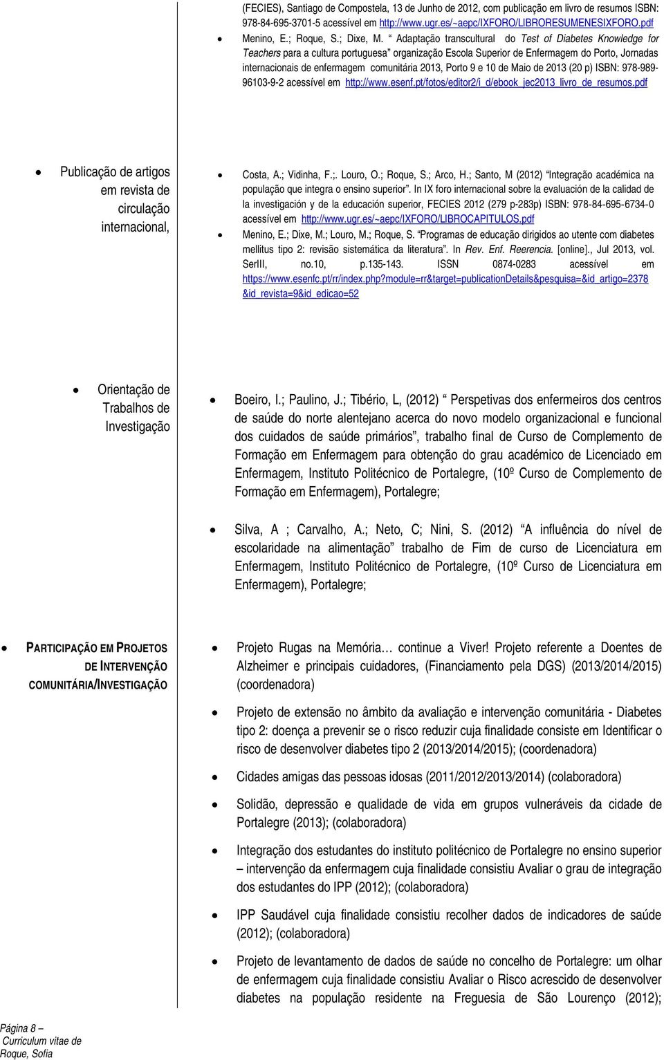 Adaptação transcultural do Test of Diabetes Knowledge for Teachers para a cultura portuguesa organização Escola Superior de Enfermagem do Porto, Jornadas internacionais de enfermagem comunitária,