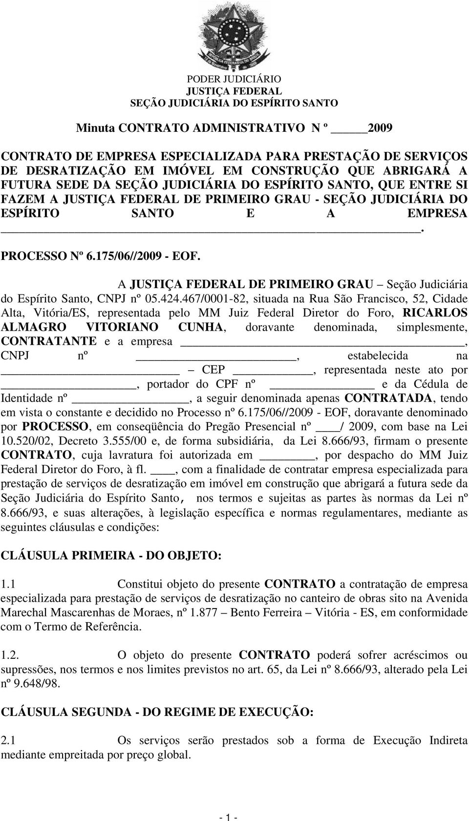 467/0001-82, situada na Rua São Francisco, 52, Cidade Alta, Vitória/ES, representada pelo MM Juiz Federal Diretor do Foro, RICARLOS ALMAGRO VITORIANO CUNHA, doravante denominada, simplesmente,