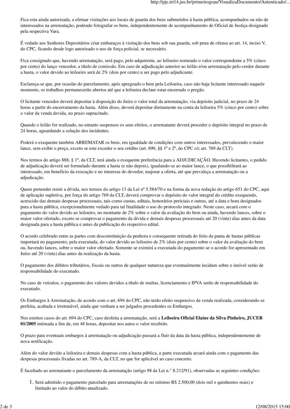 É vedado aos Senhores Depositários criar embaraços à visitação dos bens sob sua guarda, sob pena de ofensa ao art.