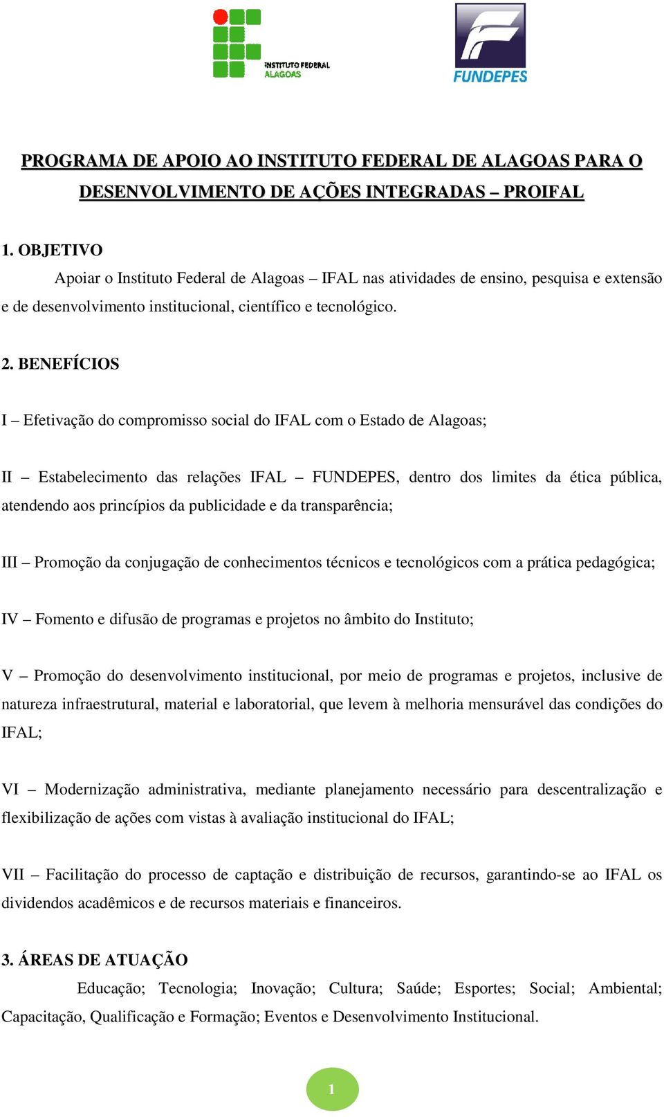 BENEFÍCIOS I Efetivação do compromisso social do IFAL com o Estado de Alagoas; II Estabelecimento das relações IFAL FUNDEPES, dentro dos limites da ética pública, atendendo aos princípios da