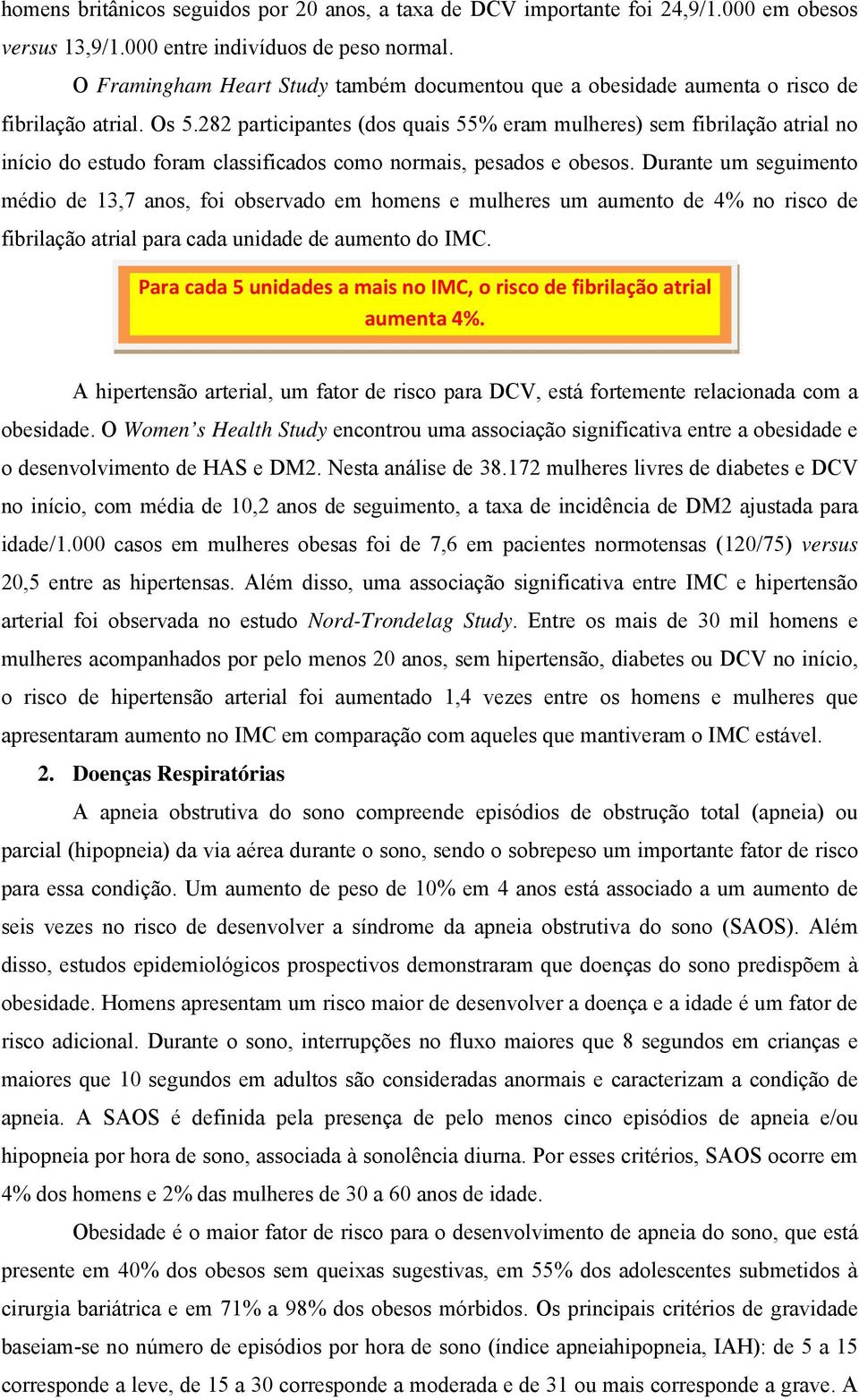 282 participantes (dos quais 55% eram mulheres) sem fibrilação atrial no início do estudo foram classificados como normais, pesados e obesos.