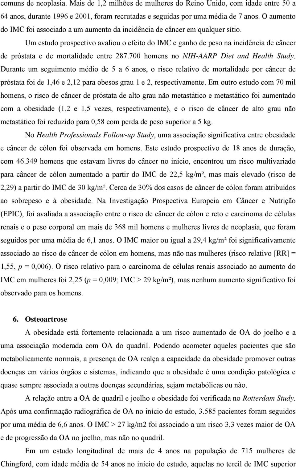 Um estudo prospectivo avaliou o efeito do IMC e ganho de peso na incidência de câncer de próstata e de mortalidade entre 287.700 homens no NIH-AARP Diet and Health Study.