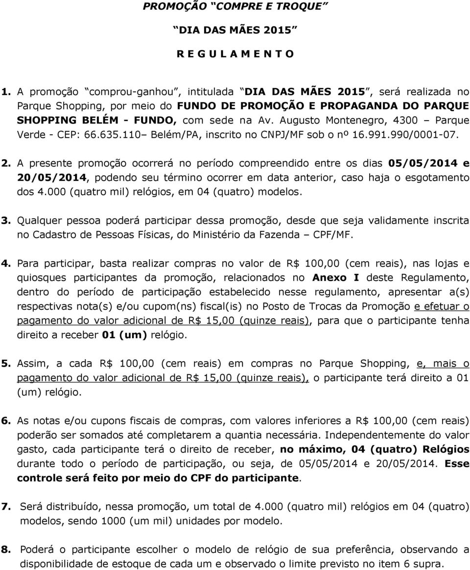 Augusto Montenegro, 4300 Parque Verde - CEP: 66.635.110 Belém/PA, inscrito no CNPJ/MF sob o nº 16.991.990/0001-07. 2.