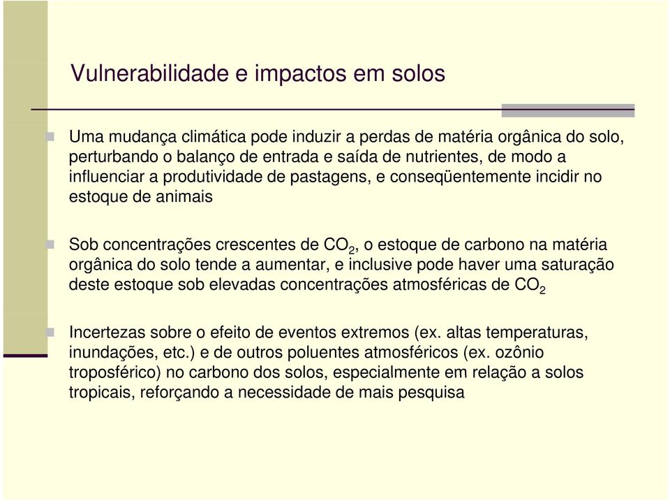 tende a aumentar, e inclusive pode haver uma saturação deste estoque sob elevadas concentrações atmosféricas de CO 2 Incertezas sobre o efeito de eventos extremos (ex.