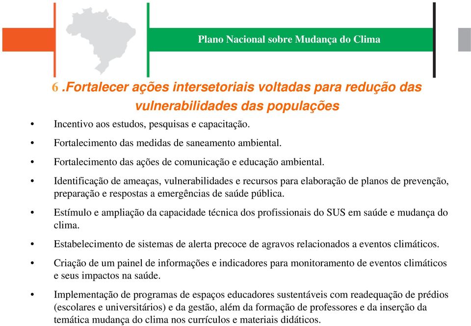 Identificação de ameaças, vulnerabilidades e recursos para elaboração de planos de prevenção, preparação e respostas a emergências de saúde pública.