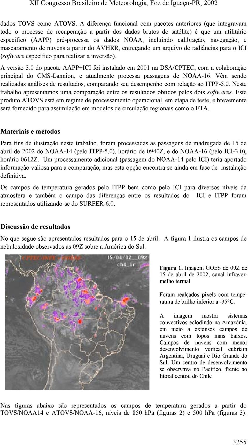 incluindo calibração, navegação, e mascaramento de nuvens a partir do AVHRR, entregando um arquivo de radiâncias para o ICI (software específico para realizar a inversão). A versão 3.