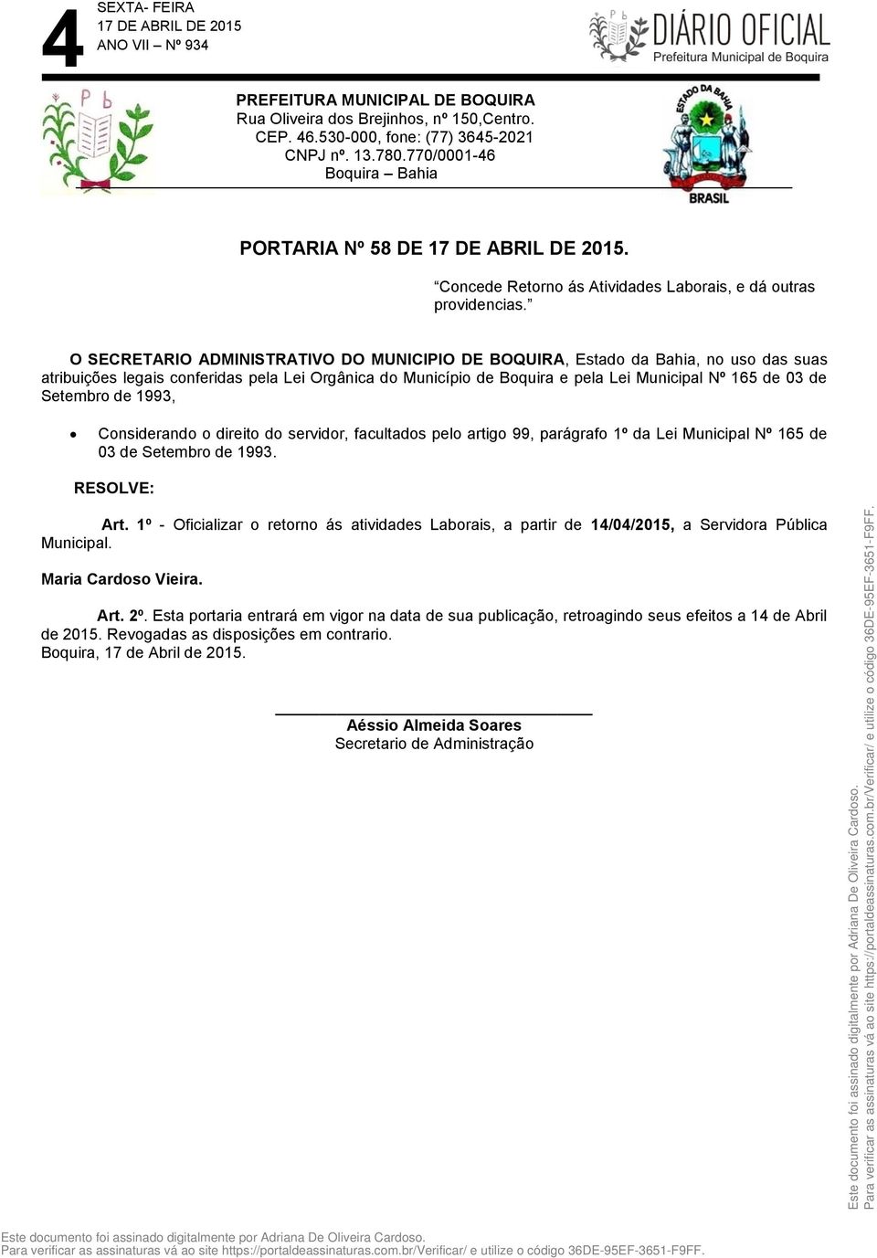 Setembro de 1993, Considerando o direito do servidor, facultados pelo artigo 99, parágrafo 1º da Lei Municipal Nº 165 de 03 de Setembro de 1993. RESOLVE: Art.