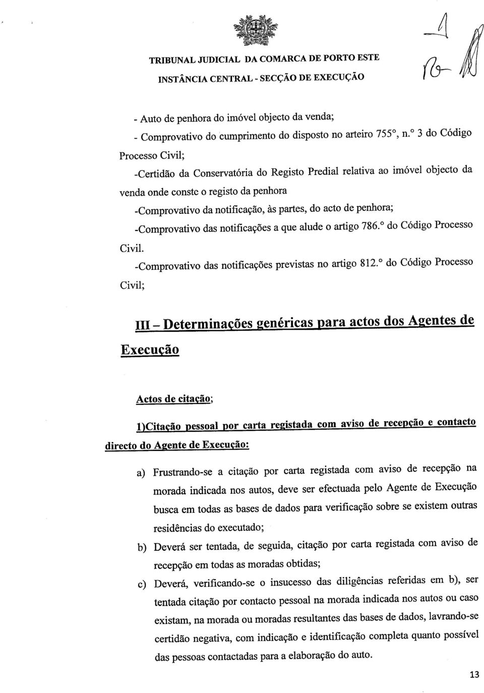 penhora; -Comprovativo das notificações a que alude o artigo 786. do Código Processo Civil. -Comprovativo das notificações previstas no artigo 812.