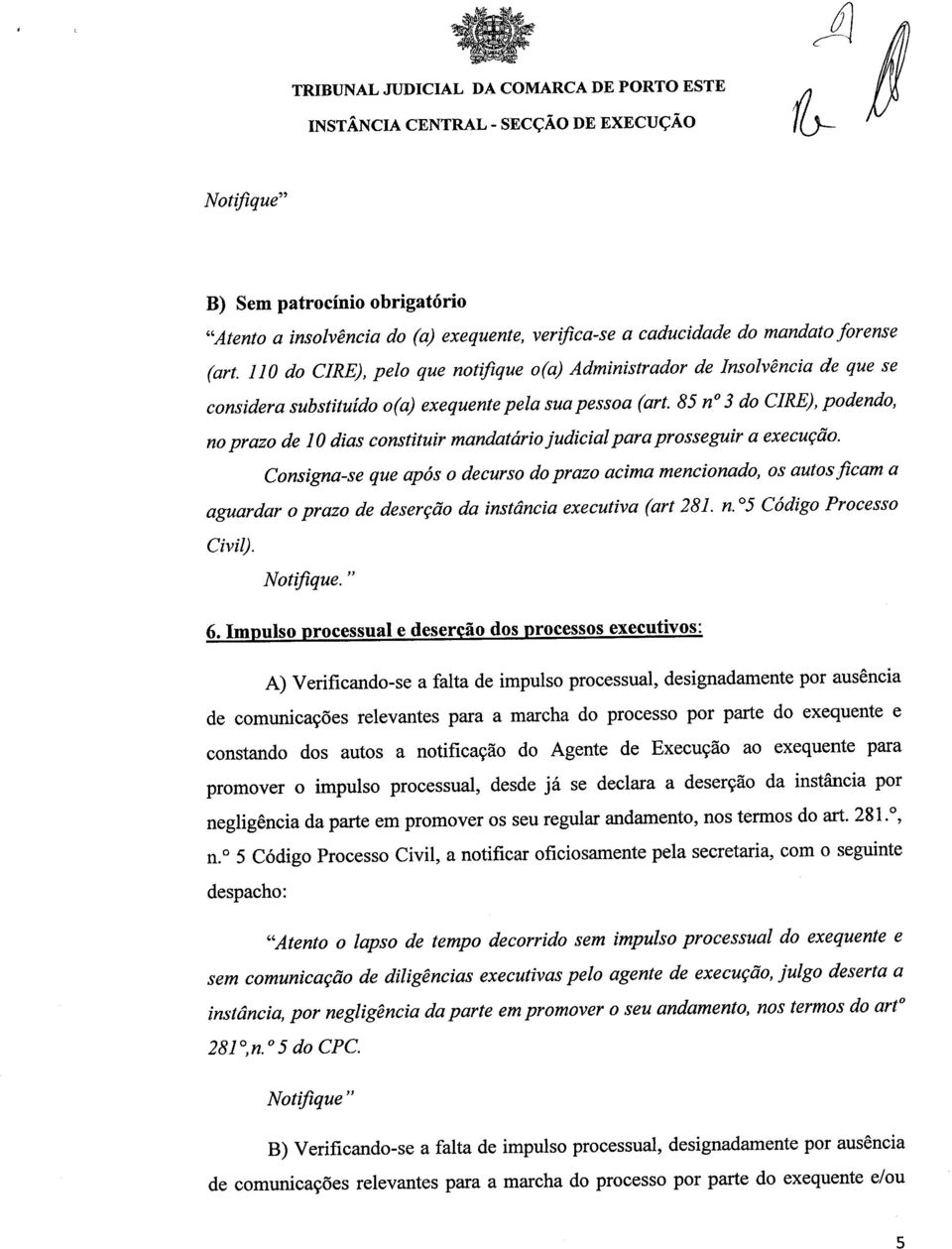 85 n 3 do CIRE), podendo, no prazo de 10 dias constituir mandatário judicial para prosseguir a execução.