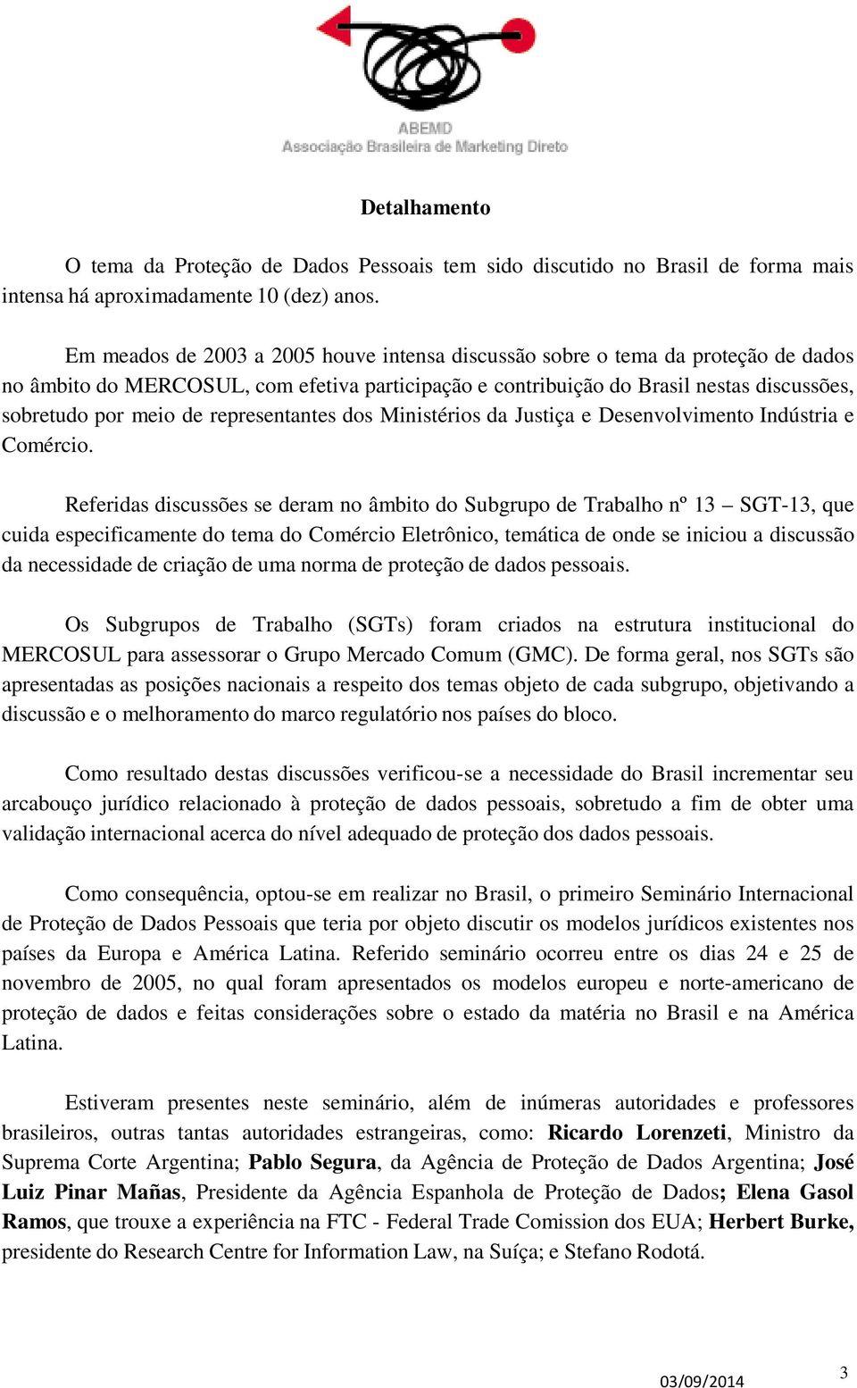 representantes dos Ministérios da Justiça e Desenvolvimento Indústria e Comércio.