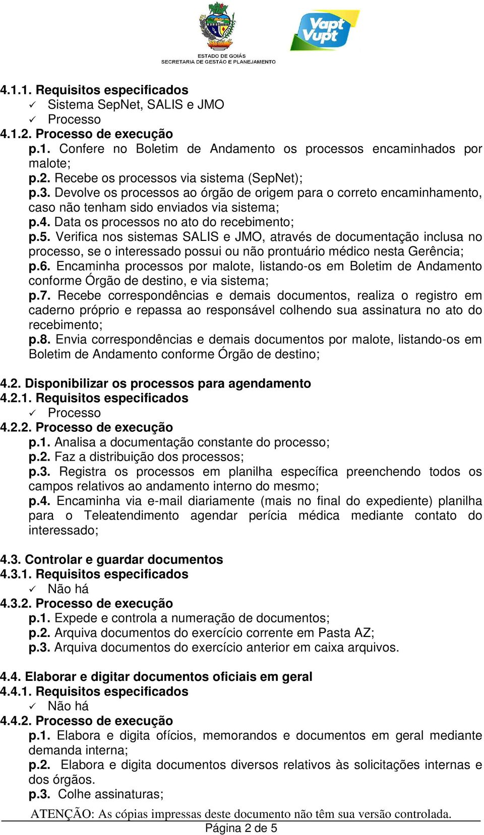 Verifica nos sistemas SALIS e JMO, através de documentação inclusa no processo, se o interessado possui ou não prontuário médico nesta Gerência; p.6.