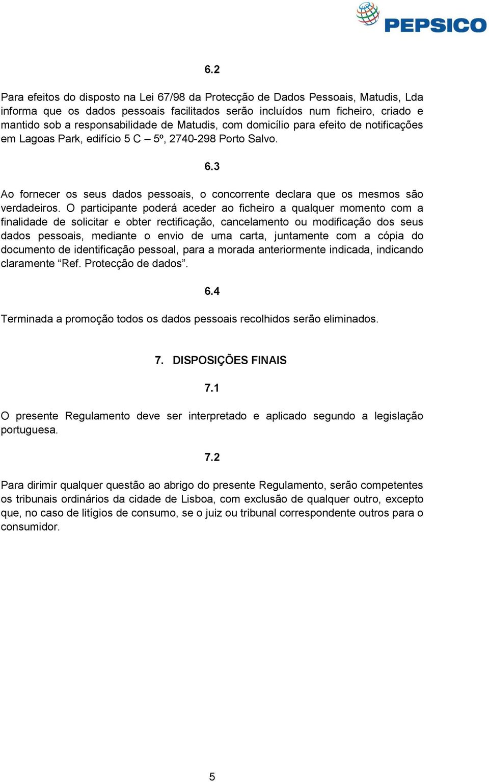 3 Ao fornecer os seus dados pessoais, o concorrente declara que os mesmos são verdadeiros.