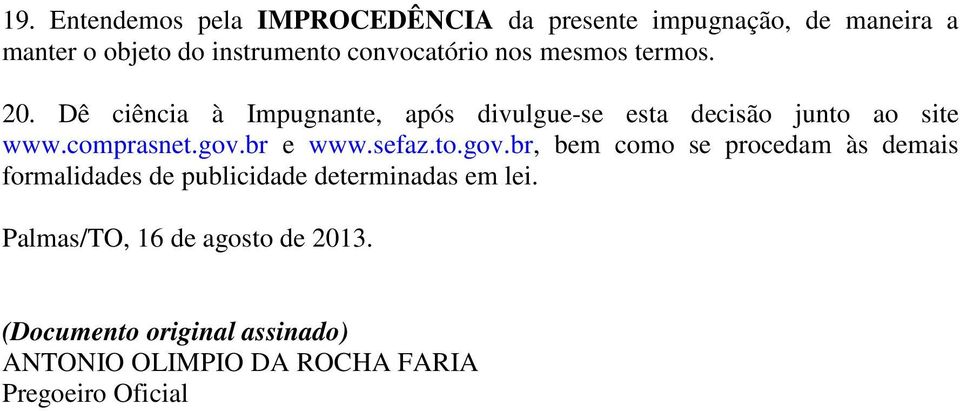 comprasnet.gov.br e www.sefaz.to.gov.br, bem como se procedam às demais formalidades de publicidade determinadas em lei.