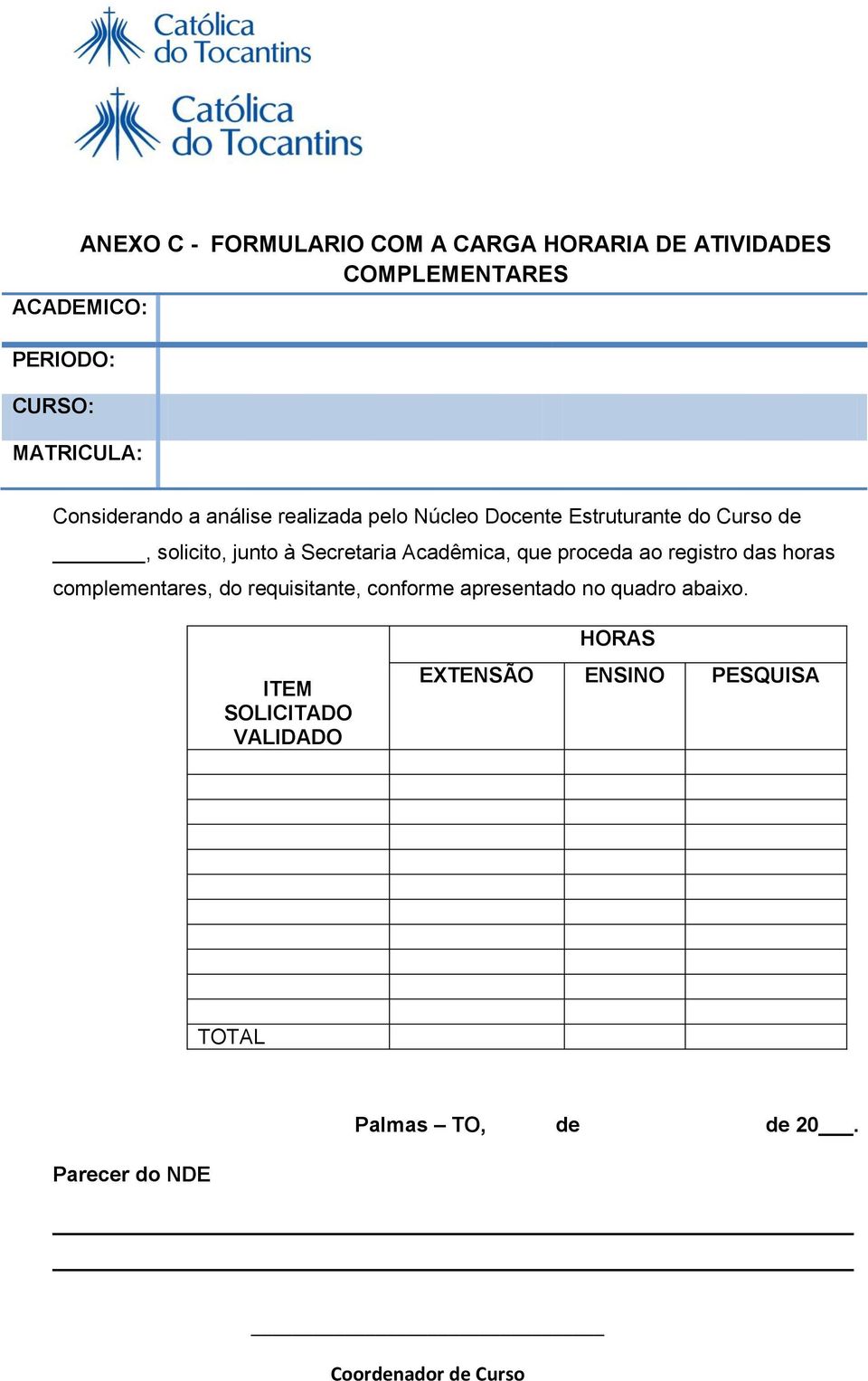 Acadêmica, que proceda ao registro das horas complementares, do requisitante, conforme apresentado no quadro