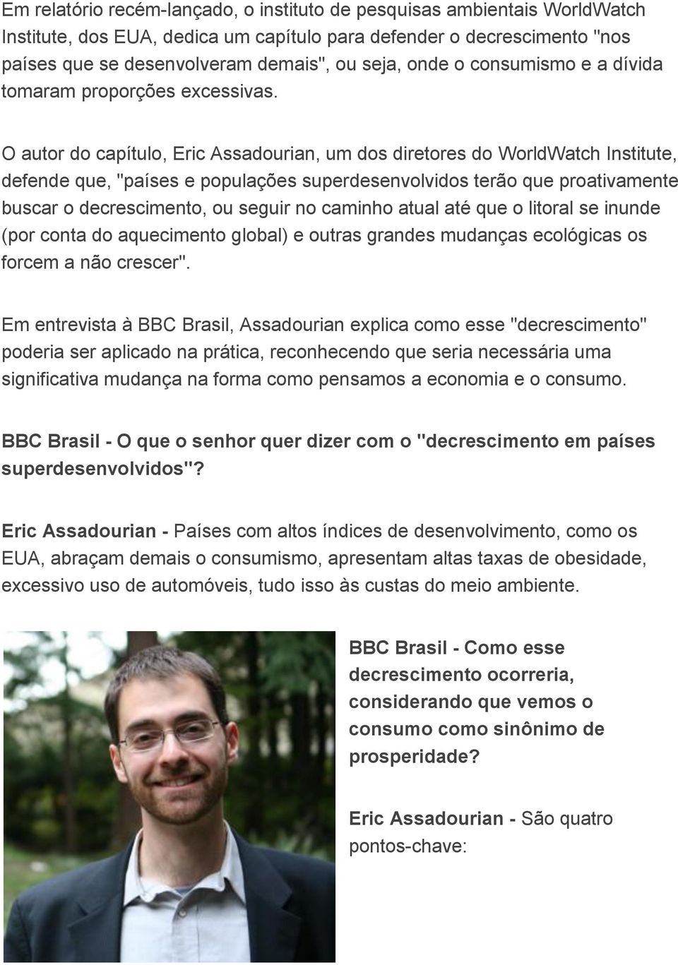 O autor do capítulo, Eric Assadourian, um dos diretores do WorldWatch Institute, defende que, "países e populações superdesenvolvidos terão que proativamente buscar o decrescimento, ou seguir no