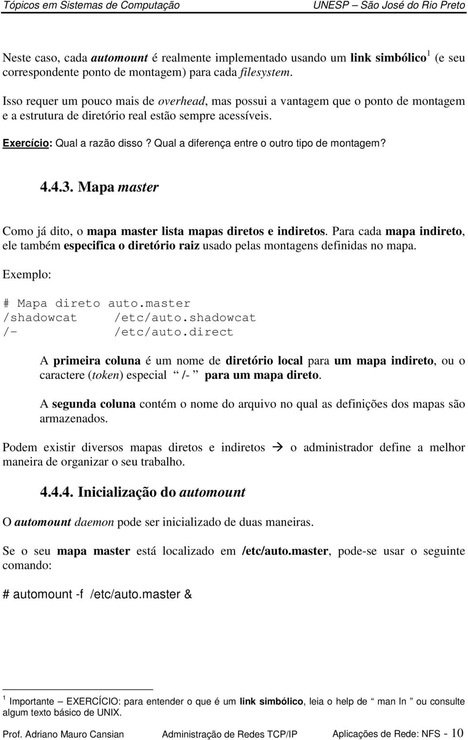 Qual a diferença entre o outro tipo de montagem? 4.4.3. Mapa master Como já dito, o mapa master lista mapas diretos e indiretos.