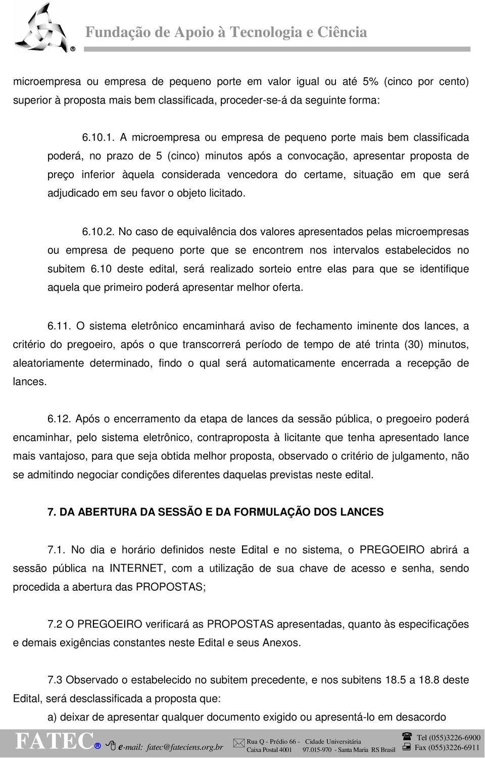 certame, situação em que será adjudicado em seu favor o objeto licitado. 6.10.2.