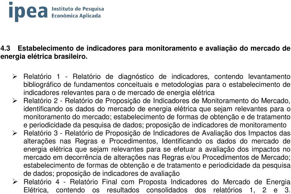 de energia elétrica Relatório 2 - Relatório de Proposição de Indicadores de Monitoramento do Mercado, identificando os dados do mercado de energia elétrica que sejam relevantes para o monitoramento