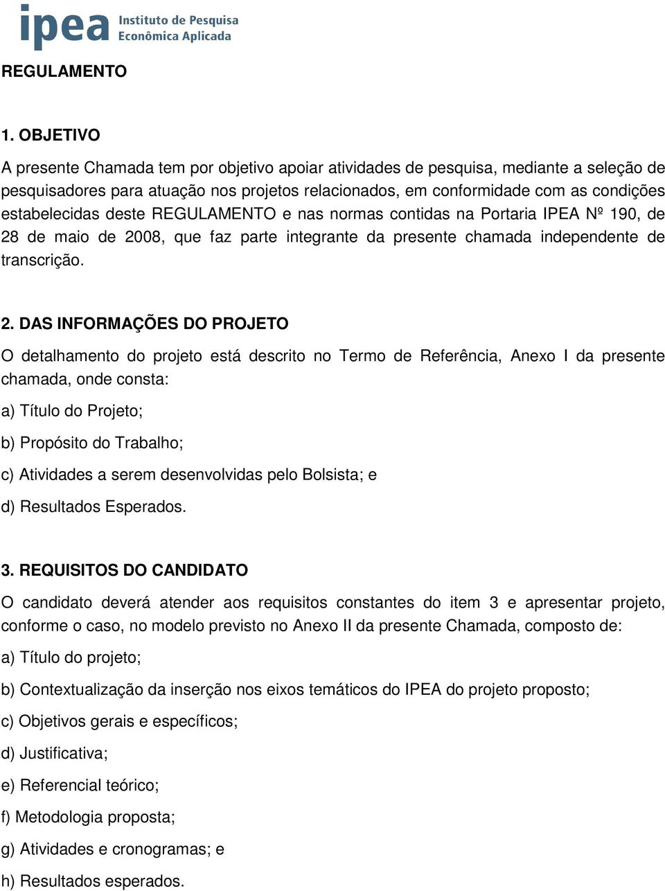 deste REGULAMENTO e nas normas contidas na Portaria IPEA Nº 190, de 28