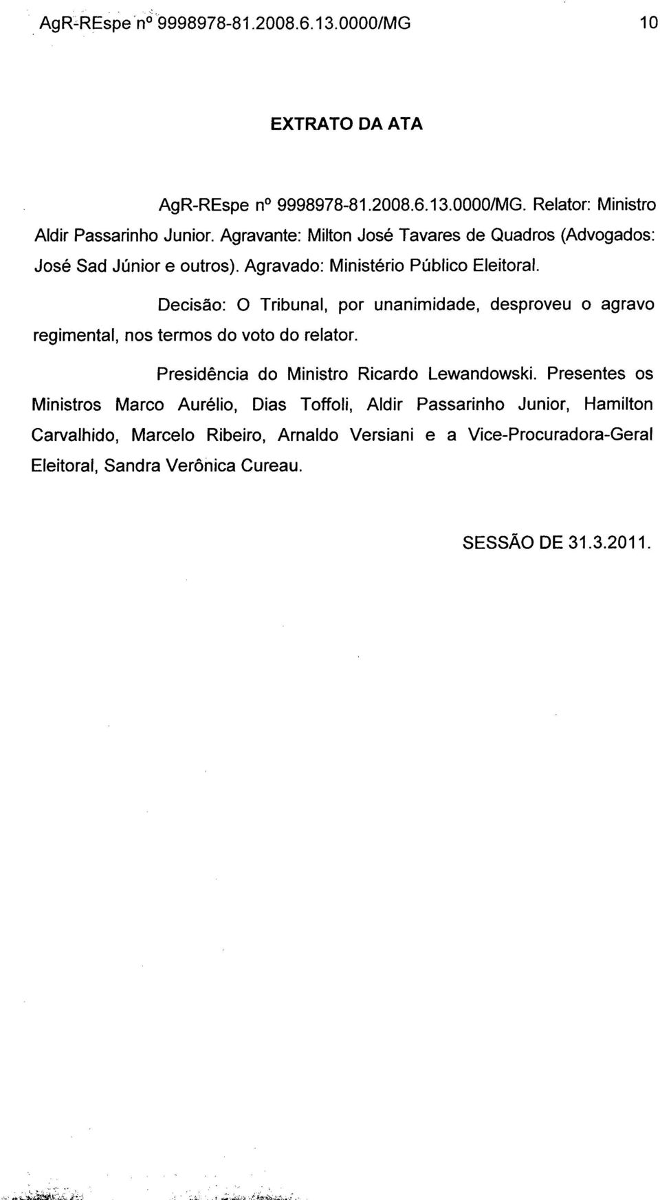 Decisão: O Tribunal, por unanimidade, desproveu o agravo regimental, nos termos do voto do relator. Presidência do Ministro Ricardo Lewandowski.