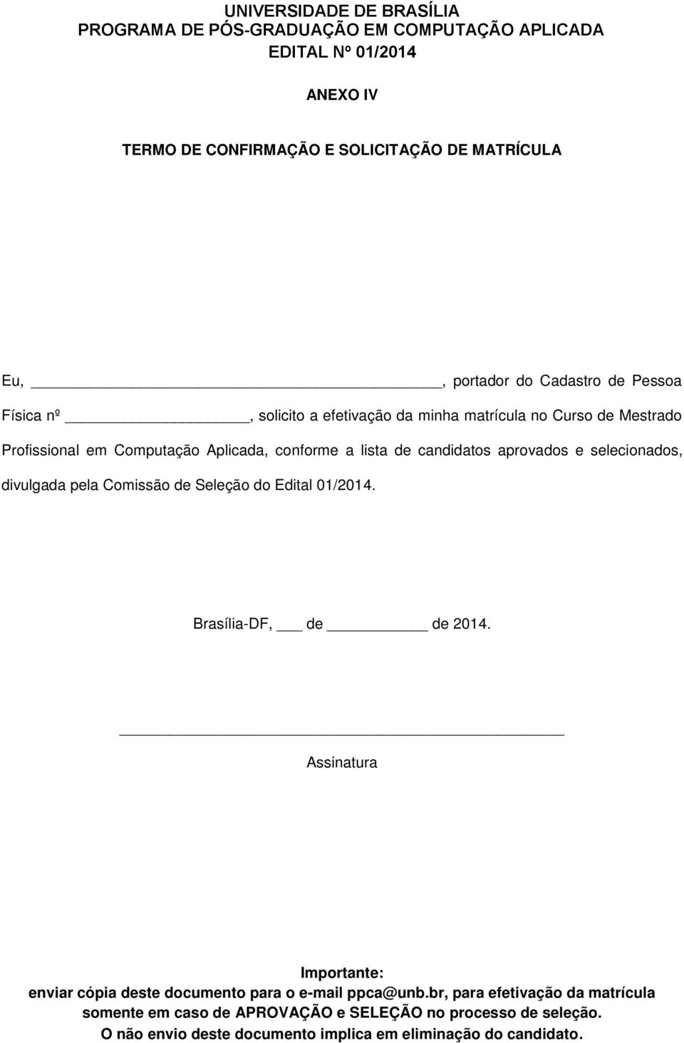 Cmissã de Seleçã d Edital 01/2014. Brasília-DF, de de 2014. Assinatura Imprtante: enviar cópia deste dcument para e-mail ppca@unb.