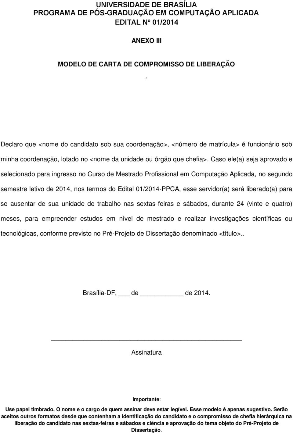 para se ausentar de sua unidade de trabalh nas sextas-feiras e sábads, durante 24 (vinte e quatr) meses, para empreender estuds em nível de mestrad e realizar investigações científicas u tecnlógicas,