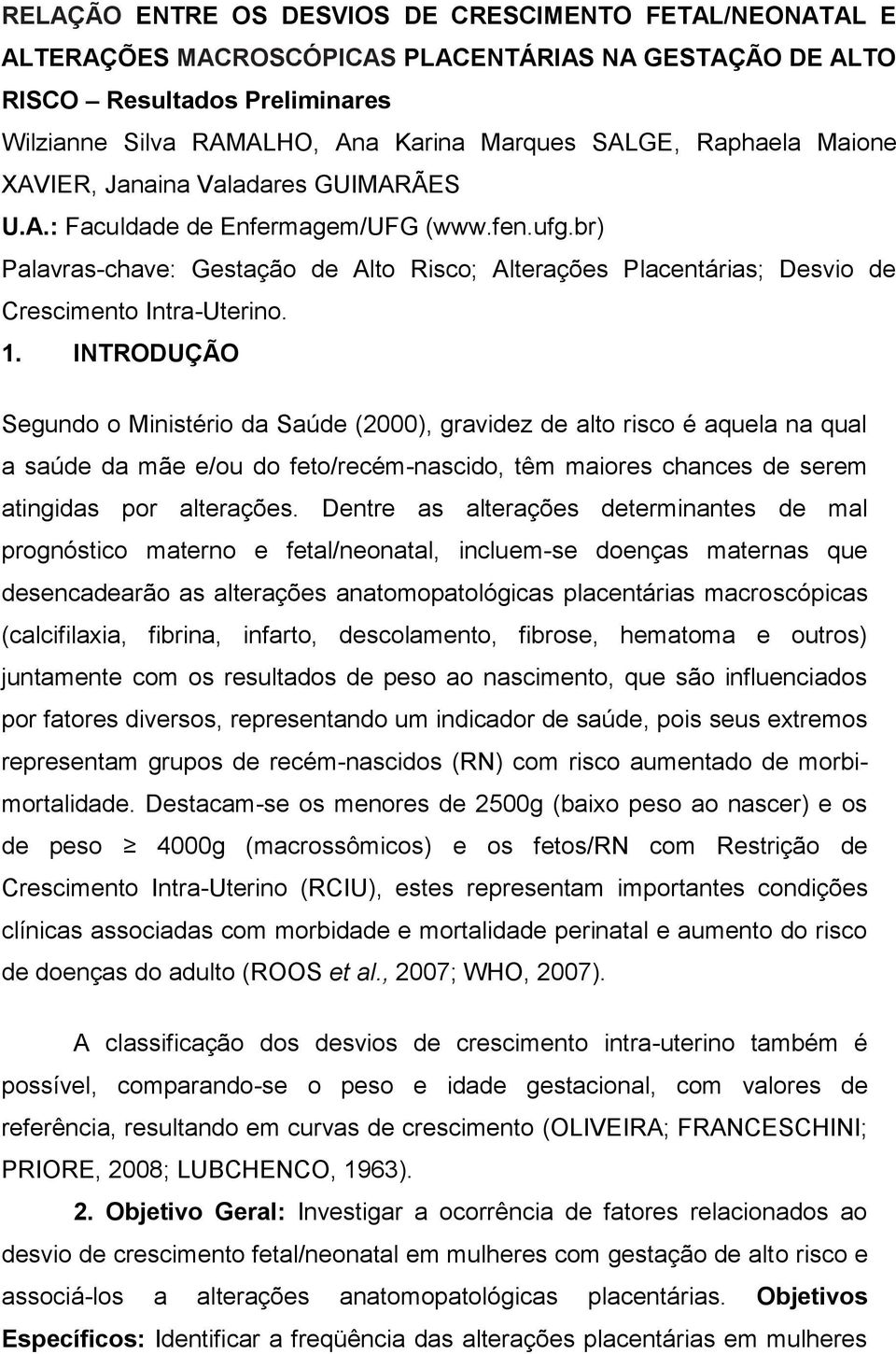 br) Palavras-chave: Gestação de Alto Risco; Alterações Placentárias; Desvio de Crescimento Intra-Uterino. 1.