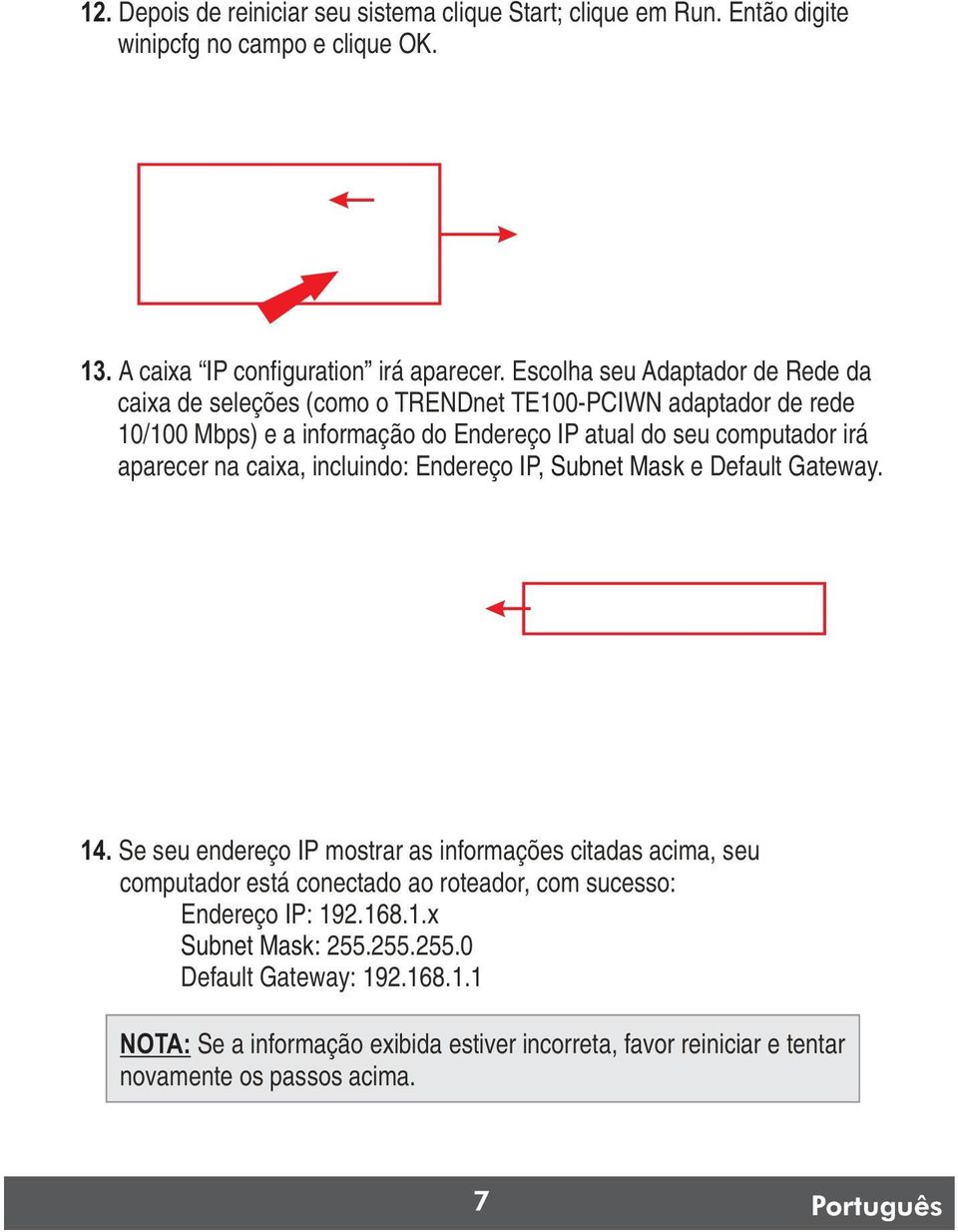 aparecer na caixa, incluindo: Endereço IP, Subnet Mask e Default Gateway. 14.