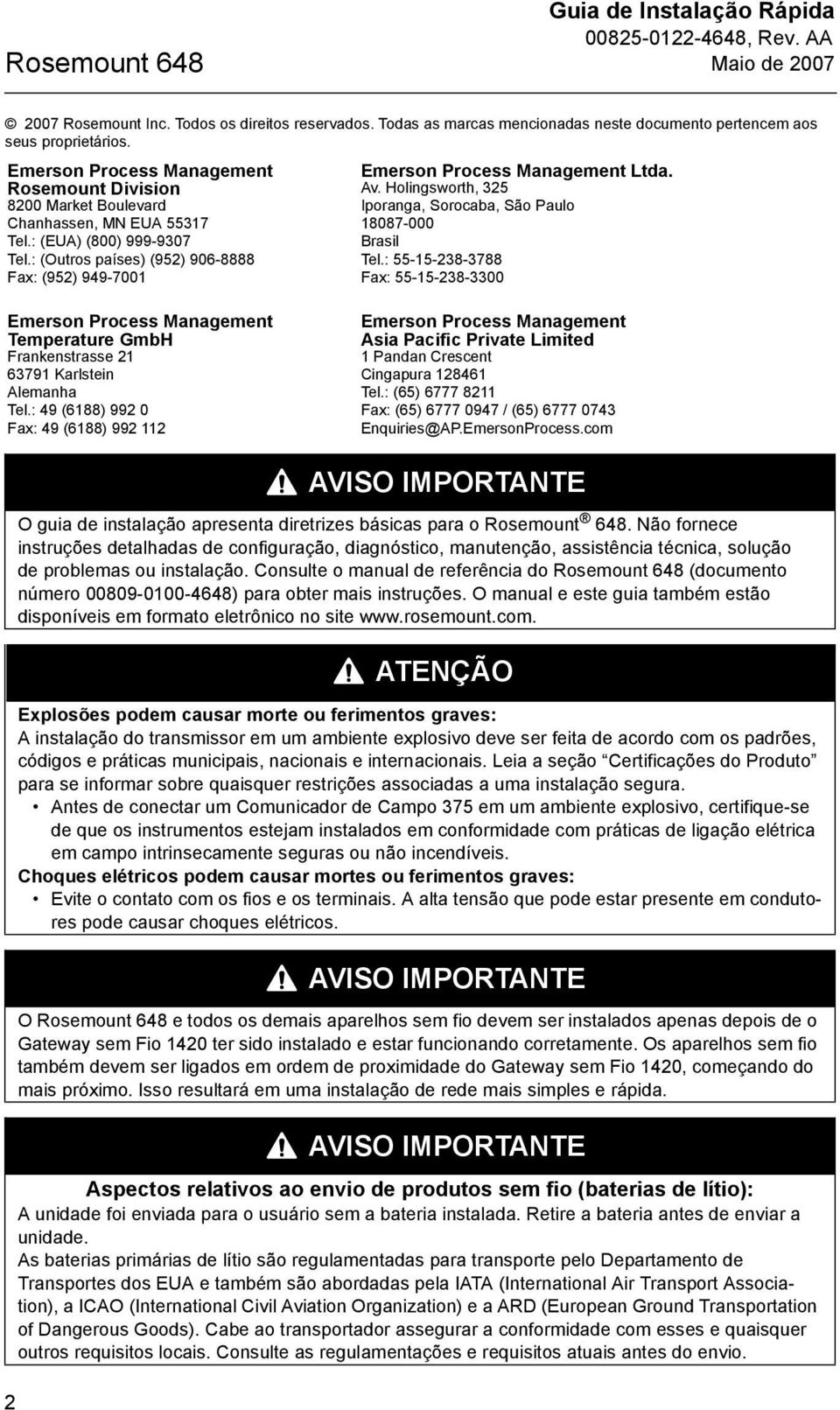 : (Outros países) (952) 906-8888 Fax: (952) 949-7001 Emerson Process Management Ltda. Av. Holingsworth, 325 Iporanga, Sorocaba, São Paulo 18087-000 Brasil Tel.