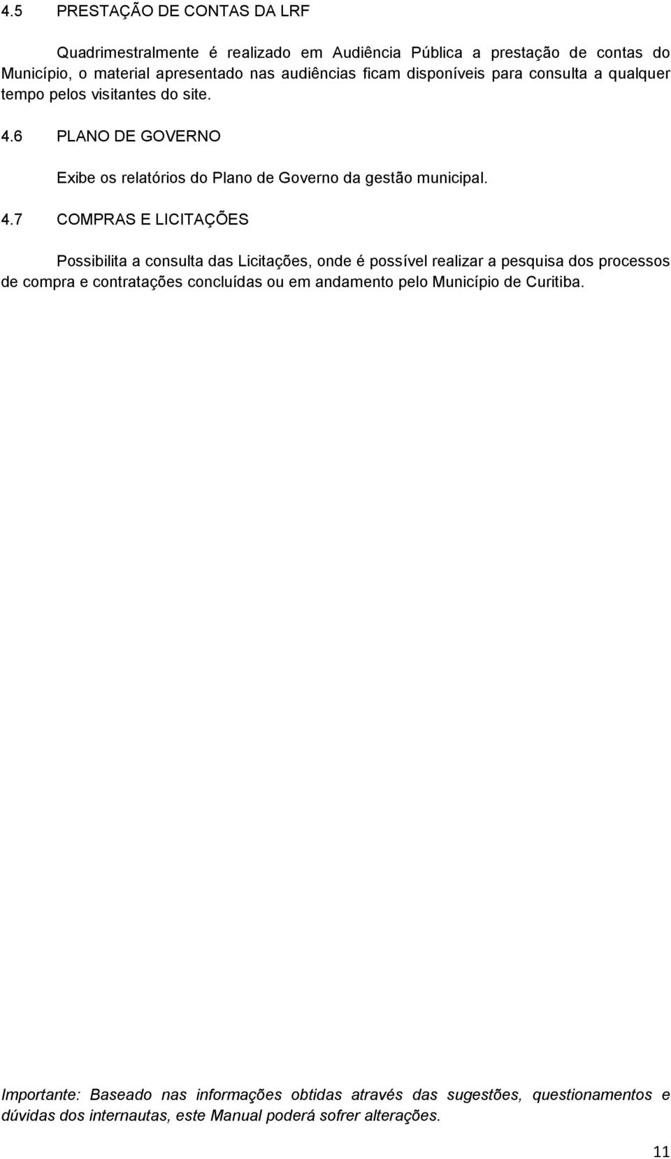 6 PLANO DE GOVERNO Exibe os relatórios do Plano de Governo da gestão municipal. 4.