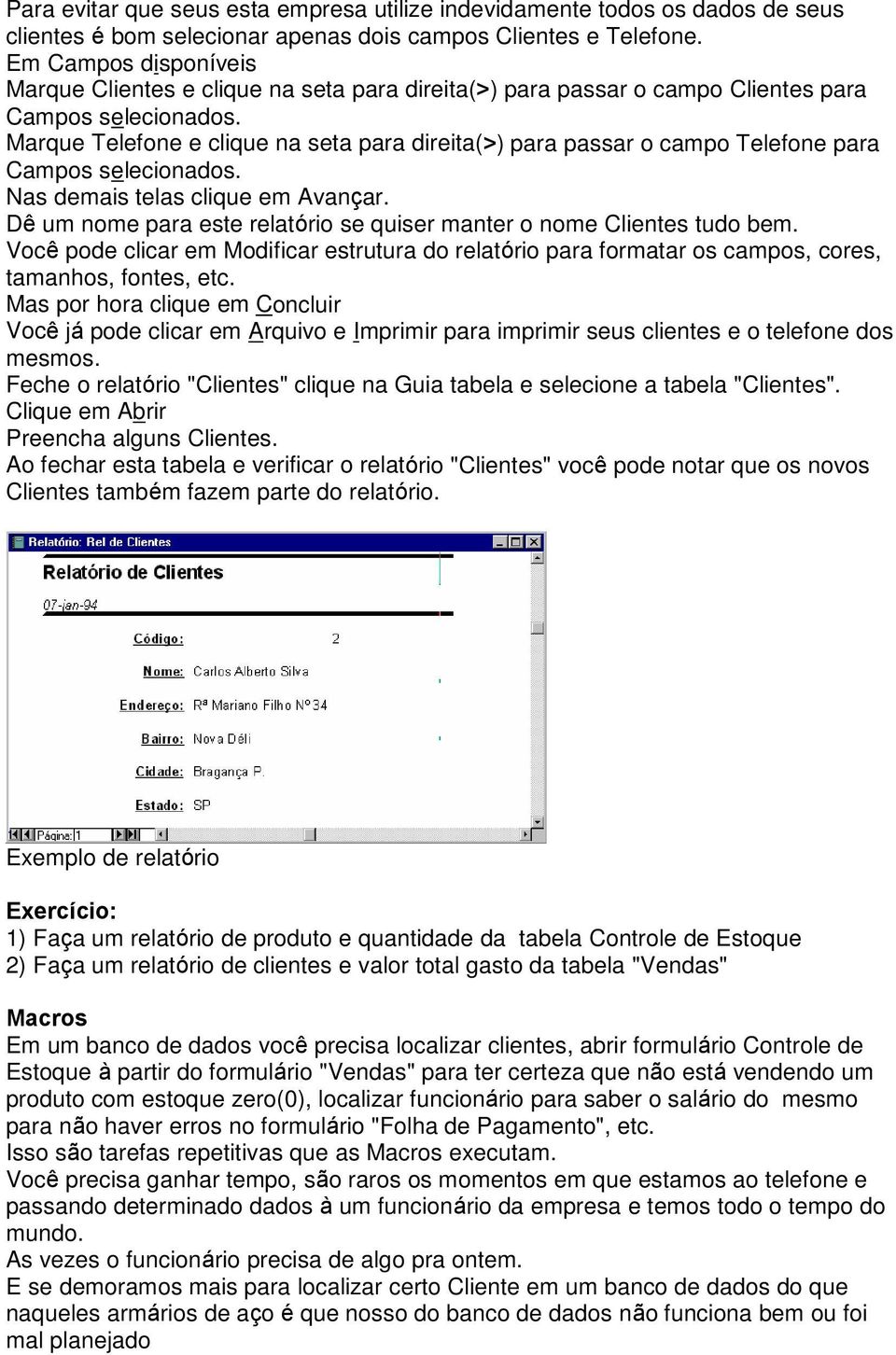 Marque Telefone e clique na seta para direita(>) para passar o campo Telefone para Campos selecionados. Nas demais telas clique em Avançar.