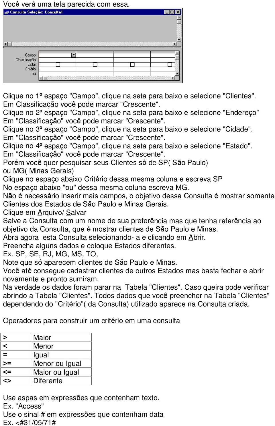 Clique no 3º espaço "Campo", clique na seta para baixo e selecione "Cidade". Em "Classificação" você pode marcar "Crescente".