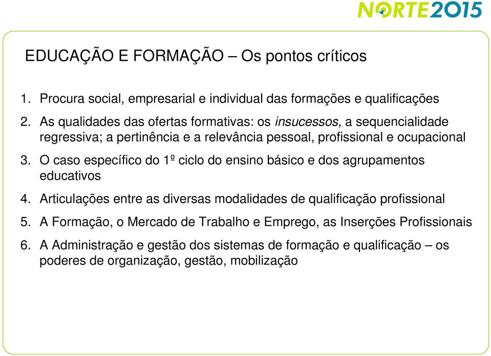 O caso específico do 1º ciclo do ensino básico e dos agrupamentos educativos 4.