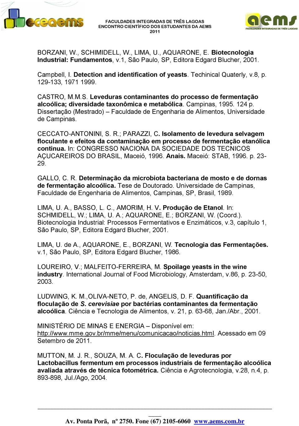 Dissertação (Mestrado) Faculdade de Engenharia de Alimentos, Universidade de Campinas. CECCATO-ANTONINI, S. R.; PARAZZI, C.