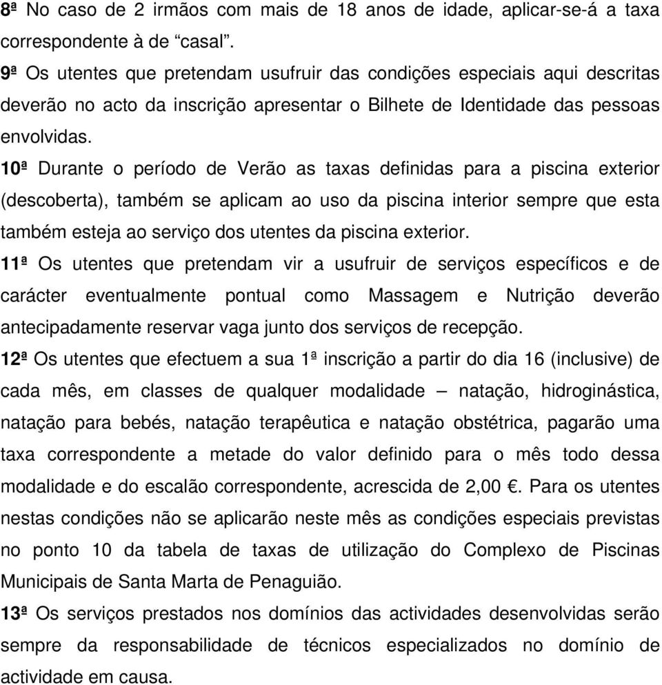 10ª Durante o período de Verão as taxas definidas para a piscina exterior (descoberta), também se aplicam ao uso da piscina interior sempre que esta também esteja ao serviço dos utentes da piscina