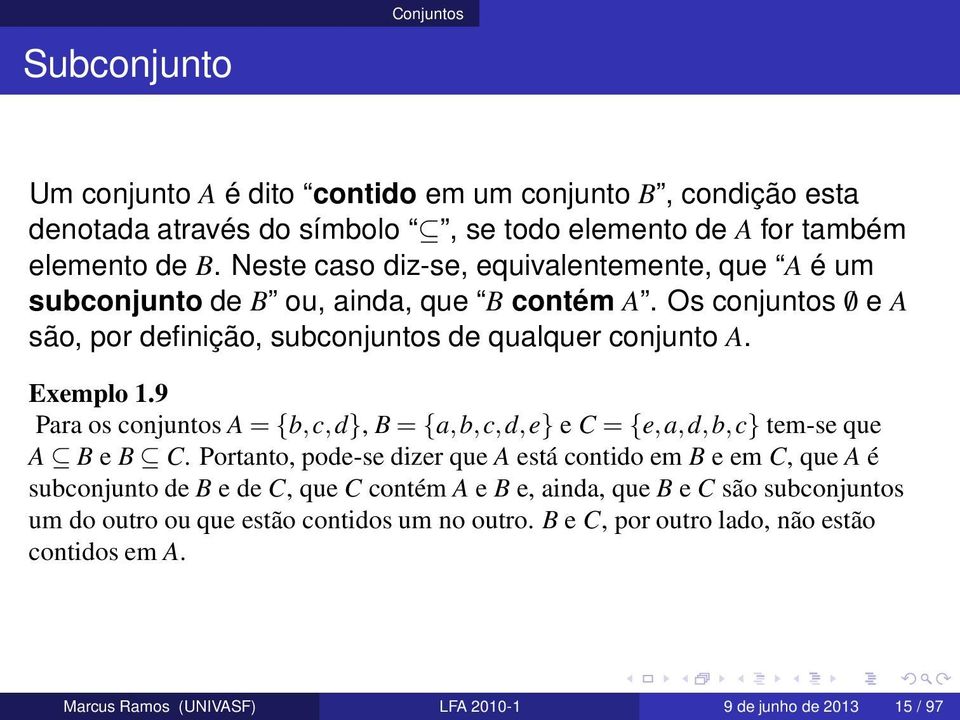 9 Para os conjuntos A = {b,c,d}, B = {a,b,c,d,e} e C = {e,a,d,b,c} tem-se que A B e B C.