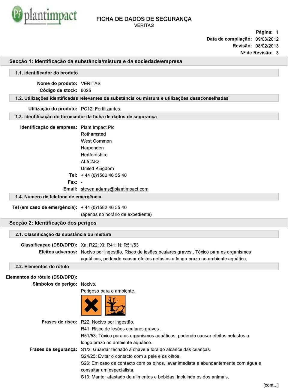 Identificação do fornecedor da ficha de dados de segurança Identificação da empresa: Plant Impact Plc Rothamsted West Common Harpenden Hertfordshire AL5 2JQ United Kingdom Tel: + 44 (0)1582 46 55 40