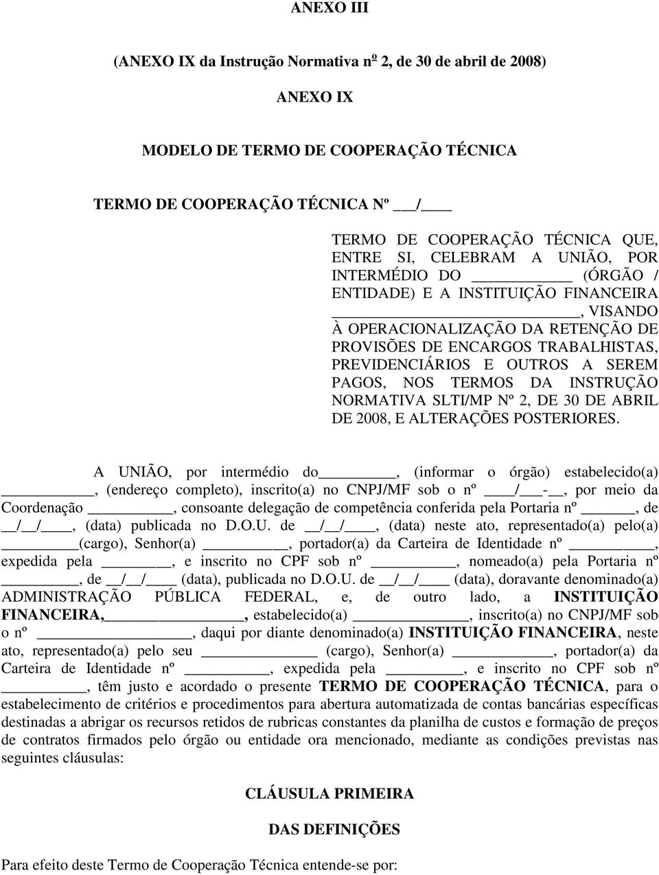 PAGOS, NOS TERMOS DA INSTRUÇÃO NORMATIVA SLTI/MP Nº 2, DE 30 DE ABRIL DE 2008, E ALTERAÇÕES POSTERIORES.